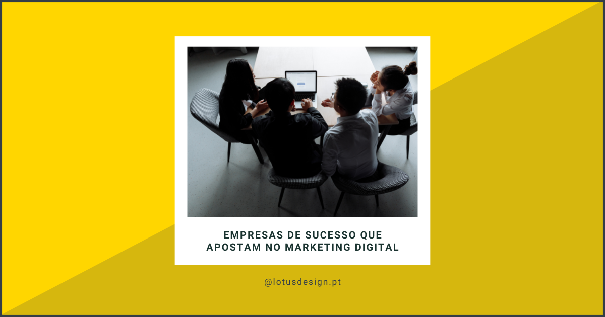 Empresas de sucesso que apostam no Marketing Digital - Lotus Design
